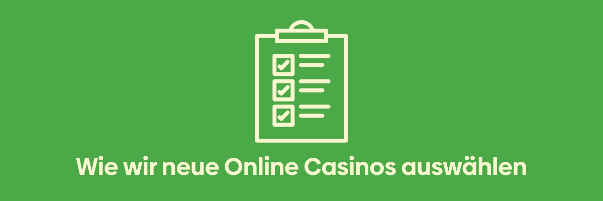 Wie wir neue Online Casinos auswählen